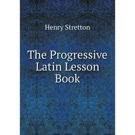 

Книга The Progressive Latin Lesson Book