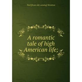 

Книга A romantic tale of high American life