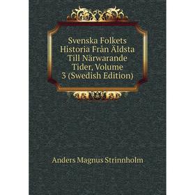 

Книга Svenska Folkets Historia Från Äldsta Till Närwarande Tider, Volume 3 (Swedish Edition)