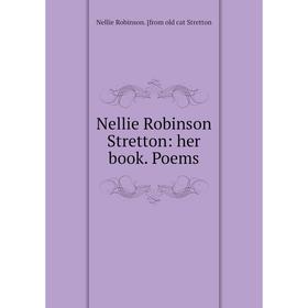 

Книга Nellie Robinson Stretton: her book Poems