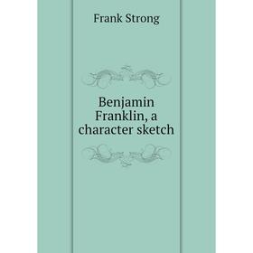 

Книга Benjamin Franklin, a character sketch