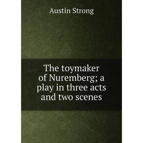 

Книга The toymaker of Nuremberg; a play in three acts and two scenes