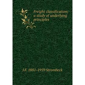 

Книга Freight classification; a study of underlying principles