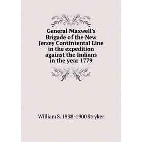 

Книга General Maxwell's Brigade of the New Jersey Contintental Line in the expedition against the Indians in the year 1779