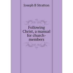 

Книга Following Christ, a manual for church-members