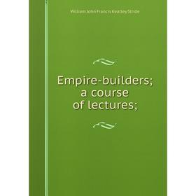 

Книга Empire-builders; a course of lectures
