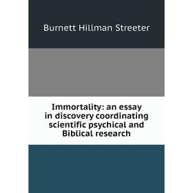 

Книга Immortality: an essay in discovery coordinating scientific psychical and Biblical research