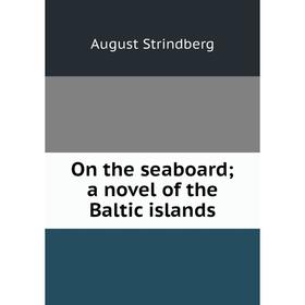 

Книга On the seaboard; a novel of the Baltic islands