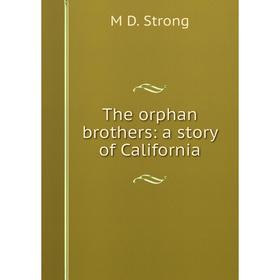

Книга The orphan brothers: a story of California