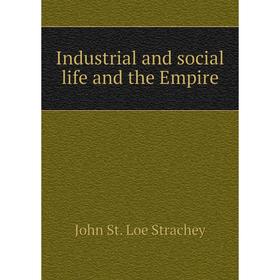 

Книга Industrial and social life and the Empire
