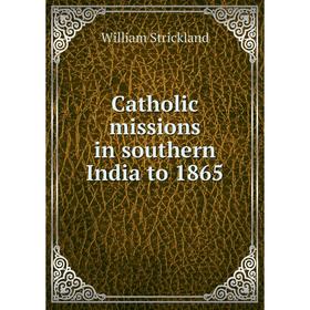 

Книга Catholic missions in southern India to 1865