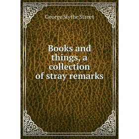 

Книга Books and things, a collection of stray remarks