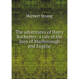

Книга The adventures of Harry Rochester: a tale of the days of Marlborough and Eugene
