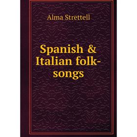 

Книга Spanish & Italian folk-songs