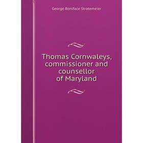

Книга Thomas Cornwaleys, commissioner and counsellor of Maryland