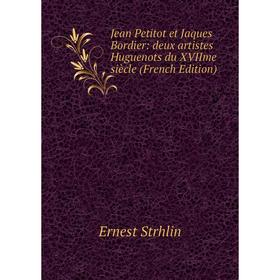 

Книга Jean Petitot et Jaques Bordier: deux artistes Huguenots du XVIIme siècle
