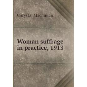 

Книга Woman suffrage in practice, 1913