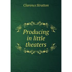 

Книга Producing in little theaters