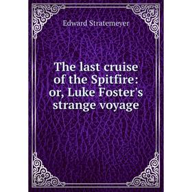 

Книга The last cruise of the Spitfire: or, Luke Foster's strange voyage