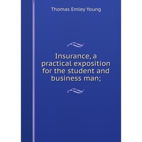 

Книга Insurance, a practical exposition for the student and business man