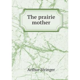 

Книга The prairie mother
