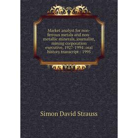 

Книга Market analyst for non-ferrous metals and non-metallic minerals, journalist, mining corporation executive, 1927-1994: oral history transcript /