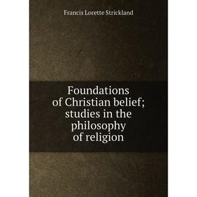 

Книга Foundations of Christian belief; studies in the philosophy of religion