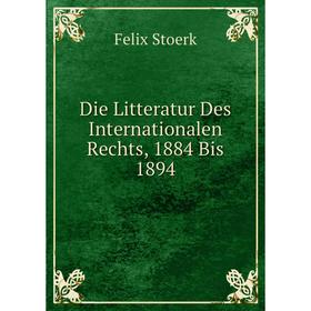

Книга Die Litteratur Des Internationalen Rechts, 1884 Bis 1894