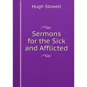 

Книга Sermons for the Sick and Afflicted