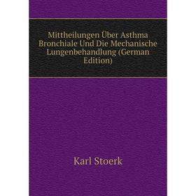 

Книга Mittheilungen Über Asthma Bronchiale Und Die Mechanische Lungenbehandlung