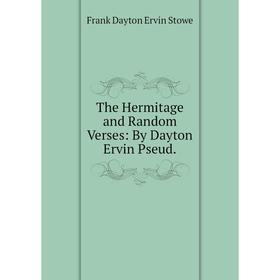 

Книга The Hermitage and Random Verses: By Dayton Ervin Pseud.