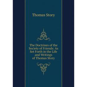 

Книга The Doctrines of the Society of Friends: As Set Forth in the Life and Writings of Thomas Story