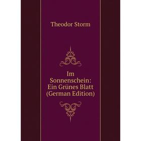 

Книга Im Sonnenschein: Ein Grünes Blatt (German Edition)