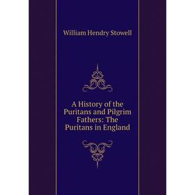 

Книга A History of the Puritans and Pilgrim Fathers: The Puritans in England