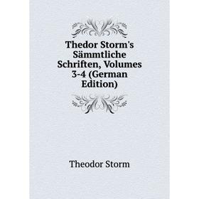 

Книга Thedor Storm's Sämmtliche Schriften, Volumes 3-4 (German Edition)