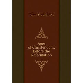 

Книга Ages of Christendom: Before the Reformation