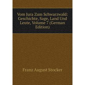 

Книга Vom Jura Zum Schwarzwald: Geschichte, Sage, Land Und Leute, Volume 7 (German Edition)