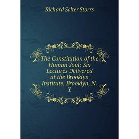 

Книга The Constitution of the Human Soul: Six Lectures Delivered at the Brooklyn Institute, Brooklyn, N.Y.