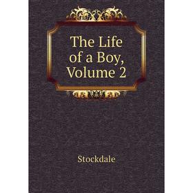 

Книга The Life of a Boy, Volume 2