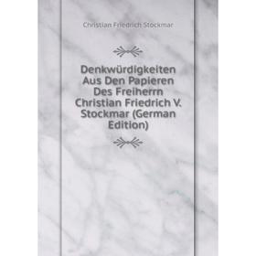 

Книга Denkwürdigkeiten Aus Den Papieren Des Freiherrn Christian Friedrich V. Stockmar (German Edition)
