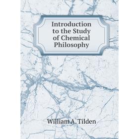 

Книга Introduction to the Study of Chemical Philosophy