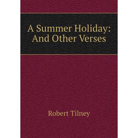 

Книга A Summer Holiday: And Other Verses