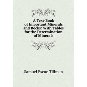 

Книга A Text-Book of Important Minerals and Rocks: With Tables for the Determination of Minerals