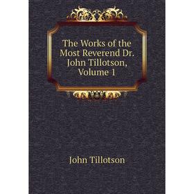 

Книга The Works of the Most Reverend Dr. John Tillotson, Volume 1