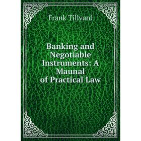 

Книга Banking and Negotiable Instruments: A Maunal of Practical Law