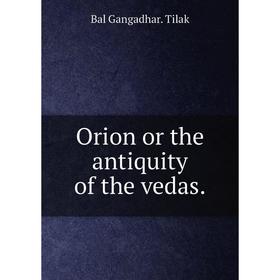 

Книга Orion or the antiquity of the vedas