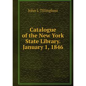 

Книга Catalogue of the New York State Library. January 1, 1846