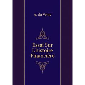 

Книга Essai Sur L'histoire Financière