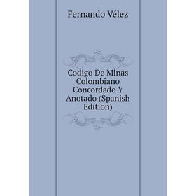 

Книга Codigo De Minas Colombiano Concordado Y Anotado (Spanish Edition)