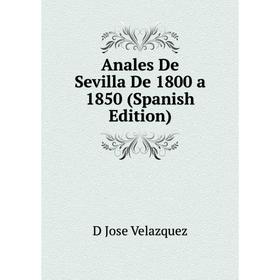 

Книга Anales De Sevilla De 1800 a 1850 (Spanish Edition)